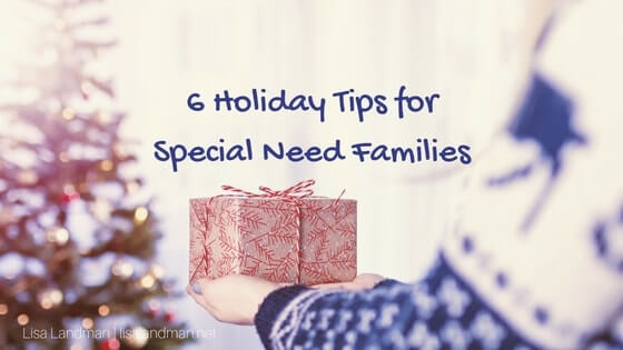 6 Holiday Tips for Special Need Families | Lisa Landman