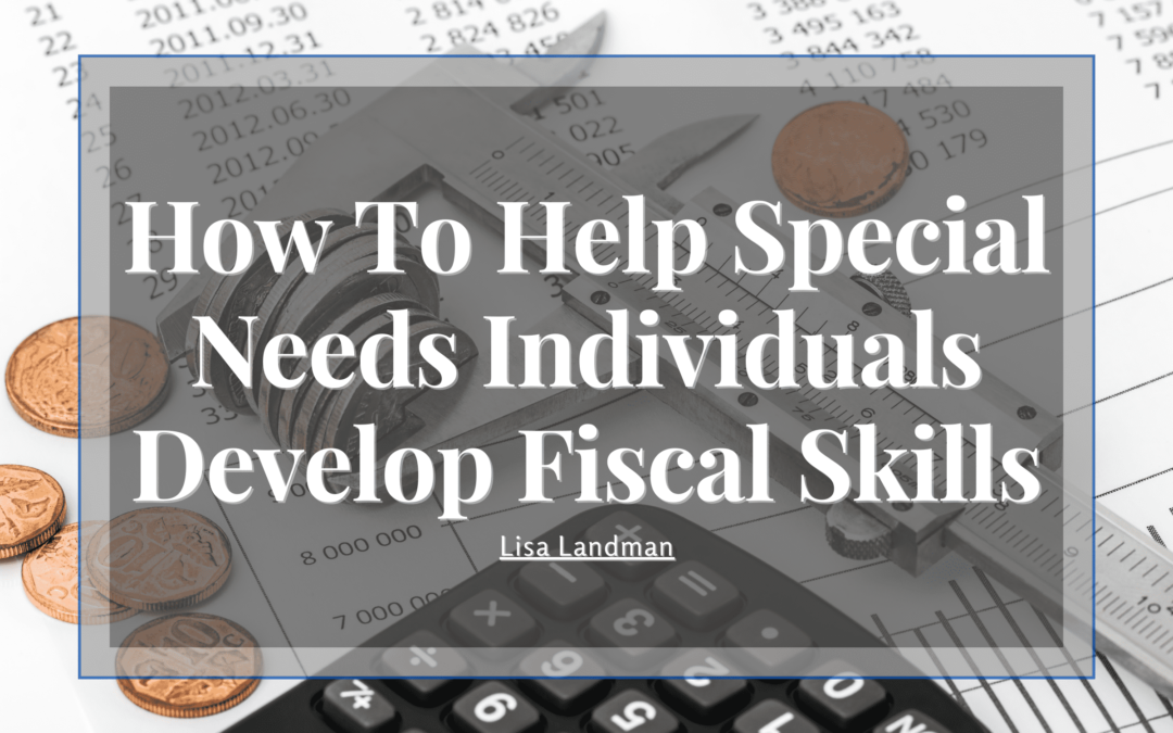 How To Help Special Needs Individuals Develop Fiscal Skills Min