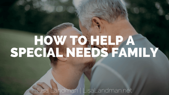 How To Help A Special Needs Family | Lisa Landman