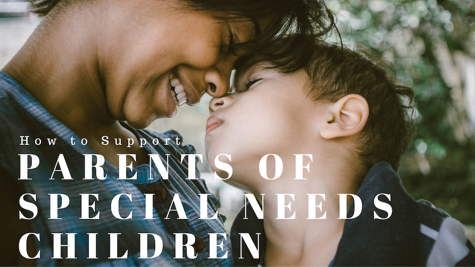 How to Support Parents of Special Needs Children