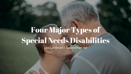 Four Major Types of Special Needs Disabilities | Lisa Landman