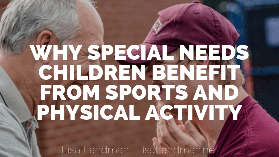 Why Special Needs Children Benefit From Sports And Physical Activity | Lisa Landman